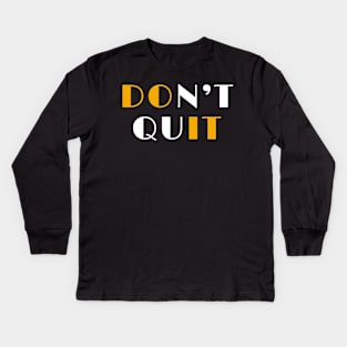 Don't quit Kids Long Sleeve T-Shirt